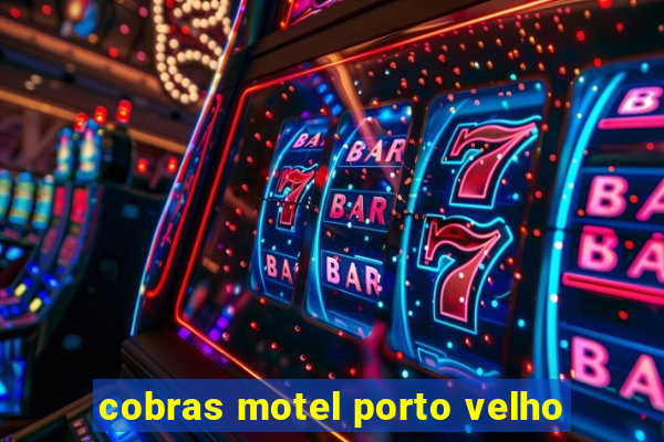 cobras motel porto velho